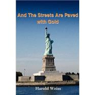 And the Streets Are Paved With Gold by Weiss, Harold, 9780595234004