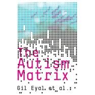 The Autism Matrix by Eyal, Gil, 9780745644004