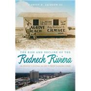 The Rise and Decline of the Redneck Riviera by Jackson, Harvey H., III, 9780820334004