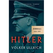 Hitler: Downfall 1939-1945 by Ullrich, Volker; Chase, Jefferson, 9781101874004
