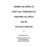 Bobby the Bobcat Chen the Cormorant Freddie the Frog and the Water Cooler by Rafe-Lawyer, Lyn; Plotkin, Kjell; Plotkin, Ron; Bobby; Freddie, 9781796034004