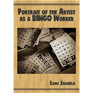 Portrait of the Artist As a Bingo Worker by Jakiela, Lori, 9781947504004