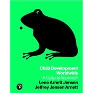Child Development Worldwide A Cultural Approach by Jensen, Lene Arnett; Arnett, Jeffrey Jensen, 9780134014005