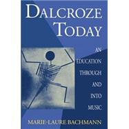 Dalcroze Today An Education through and into Music by Bachmann, Marie-Laure; Parlett, David; Stewart, Ruth; Dobbs, Jack P. B., 9780198164005