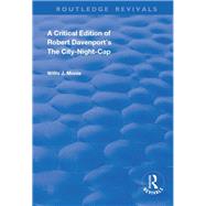A Critical Edition of Robert Davenport's the City Night-cap by Davenport, Robert; Monie, Willis J., 9780367144005