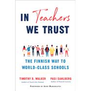 In Teachers We Trust The Finnish Way to World-Class Schools by Sahlberg, Pasi; Walker, Timothy D.; Hargreaves, Andy, 9780393714005