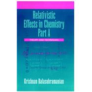 Relativistic Effects in Chemistry, Theory and Techniques and Relativistic Effects in Chemistry by Balasubramanian, Krishnan, 9780471304005