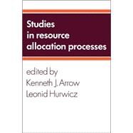 Studies in Resource Allocation Processes by Edited by Kenneth J. Arrow , Leonid Hurwicz, 9780521034005