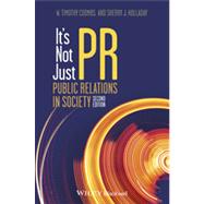 It's Not Just PR Public Relations in Society by Coombs, W. Timothy; Holladay, Sherry J., 9781118554005