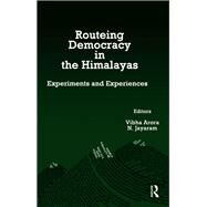 Routeing Democracy in the Himalayas: Experiments and Experiences by Arora,Vibha;Arora,Vibha, 9781138664005