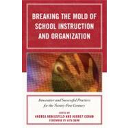 Breaking the Mold of School Instruction and Organization Innovative and Successful Practices for the Twenty-First Century by Honigsfeld, Andrea; Cohan, Audrey; Dunn, Rita; Bajaj, Monisha; Binkley, Nadine; Boxler, Nancy; Braun, Jzsef; Brown, Furman; Brown, Sally; Capolupo, James P.; Carney, Douglas; Chesbro, Patricia; Cooper, Alan J.; Daly, Alan J.; Dove, Maria G.; Favre, Lois;, 9781607094005