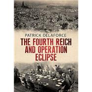 The Fourth Reich and Operation Eclipse by Delaforce, Patrick, 9781781554005