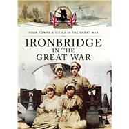 Ironbridge in the Great War by Owen, Christopher W.A., 9781783464005