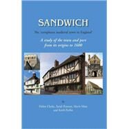 Sandwich - the 'completest Medieval Town in England': A Study of the Town and Port from Its Origins to 1600 by Clarke, Helen; Pearson, Sarah; Mate, Mavis; Parfitt, Keith; Adams, Allan T., 9781842174005