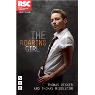 The Roaring Girl by Dekker, Thomas; Middleton, Thomas, 9781848424005