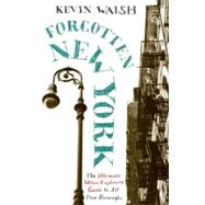 Forgotten New York : Views of a Lost Metropolis by Walsh, Kevin, 9780060754006