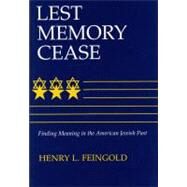 Lest Memory Cease : Finding Meaning in the American Jewish Past by Feingold, Henry L., 9780815604006