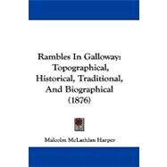 Rambles in Galloway : Topographical, Historical, Traditional, and Biographical (1876) by Harper, Malcolm Mclachlan, 9781104444006