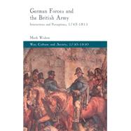 German Forces and the British Army Interactions and Perceptions, 1742-1815 by Wishon, Mark, 9781137284006