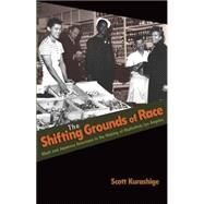 The Shifting Grounds of Race: Black and Japanese Americans in the Making of Multiethnic Los Angeles by Kurashige, Scott, 9781400834006