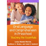 Oral Language and Comprehension in Preschool Teaching the Essentials by Morrow, Lesley Mandel; Roskos, Kathleen A.; Gambrell, Linda B., 9781462524006
