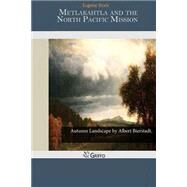 Metlakahtla and the North Pacific Mission by Stock, Eugene, 9781503274006