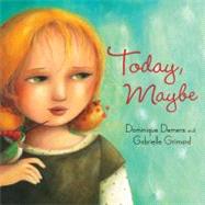 Today, Maybe by Grimard, Gabrielle; Demers, Dominique, 9781554694006