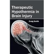 Therapeutic Hypothermia in Brain Injury by Smith, Craig, 9781632424006