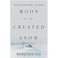 Moon of the Crusted Snow by Rice, Waubgeshig, 9781770414006