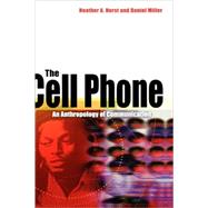 The Cell Phone An Anthropology of Communication by Horst, Heather; Miller, Daniel, 9781845204006