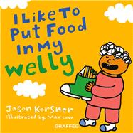 I Like to Put Food in My Welly by Low, Max; Korsner, Jason, 9781913134006