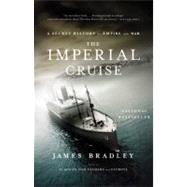 The Imperial Cruise A Secret History of Empire and War by Bradley, James, 9780316014007