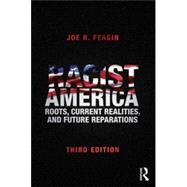 Racist America: Roots, Current Realities, and Future Reparations by Feagin; Joe R., 9780415704007