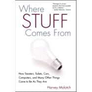 Where Stuff Comes From: How Toasters, Toilets, Cars, Computers and Many Other Things Come To Be As They Are by Molotch; Harvey, 9780415944007