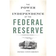 The Power and Independence of the Federal Reserve by Conti-brown, Peter, 9780691164007