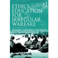 Ethics Education for Irregular Warfare by Carrick, Don; Connelly, James; Robinson, Paul, 9780754694007