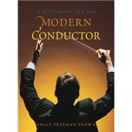 A Dictionary for the Modern Conductor by Brown, Emily Freeman, 9780810884007