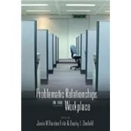 Problematic Relationships in the Workplace by Fritz, Janie M. Harden; Omdahl, Becky Lynn, 9780820474007