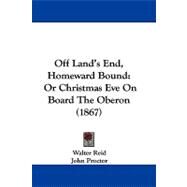 Off Land's End, Homeward Bound : Or Christmas Eve on Board the Oberon (1867) by Reid, Walter; Proctor, John, 9781104434007
