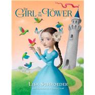 The Girl in the Tower by Schroeder, Lisa; Ceccoli, Nicoletta, 9781250104007