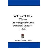 William Phillips Tilden : Autobiography and Personal Tributes (1891) by Tilden, William Phillips, 9781437484007
