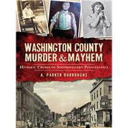 Washington County Murder & Mayhem by Burroughs, A. Parker, 9781626194007