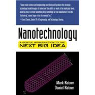 Nanotechnology A Gentle Introduction to the Next Big Idea by Ratner, Mark A.; Ratner, Daniel, 9780131014008