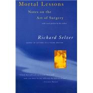 Mortal Lessons: Notes on the Art of Surgery by Selzer, Richard, 9780156004008
