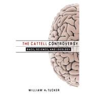 The Cattell Controversy: Race, Science, and Ideology by Tucker, William H., 9780252034008