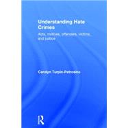 Understanding Hate Crimes: Acts, Motives, Offenders, Victims, and Justice by Petrosino; Carolyn Turpin-, 9780415484008