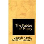 The Fables of Pilpay by Harris, Joseph; Gaulmin, Gilbert, 9780559034008