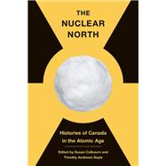The Nuclear North by Susan Colbourn, Timothy Andrews Sayle, 9780774864008