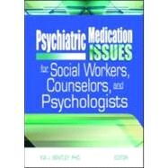 Psychiatric Medication Issues for Social Workers, Counselors, and Psychologists by Bentley; Kia J., 9780789024008