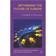 Rethinking the Future of Europe A Challenge of Governance by Kakabadse, Andrew; Schepers, Stefan, 9781137024008